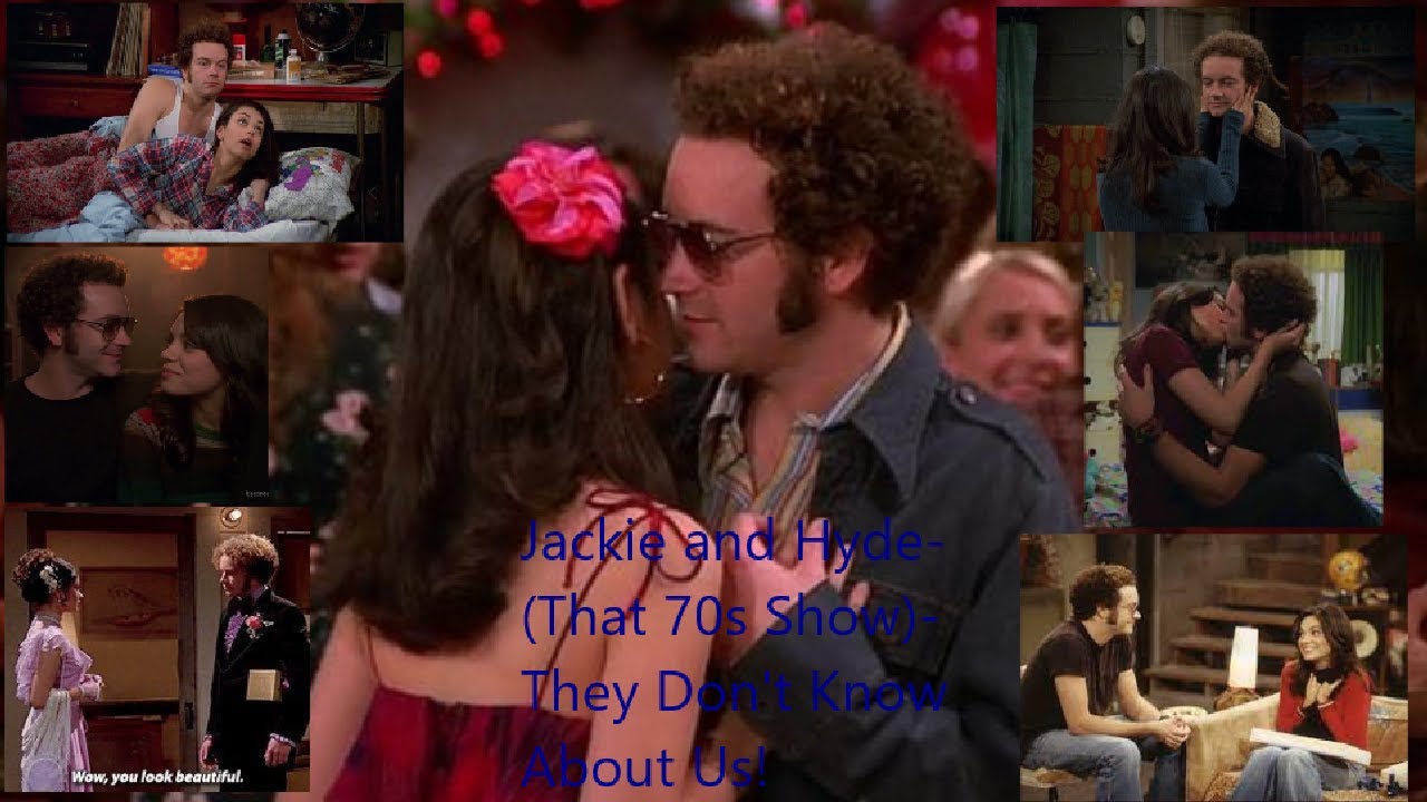 Jackie and Hyde- (That 70s Show)- They Don't Know About Us
