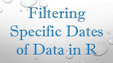 Filtering Specific Dates of Data in R