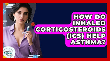 How Do Inhaled Corticosteroids (ICS) Help Asthma? - Everyday Asthma Tips
