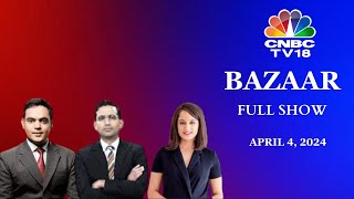 Bazaar: The Most Comprehensive Show On Stock Markets | Full Show | April 4, 2024 | CNBC TV18