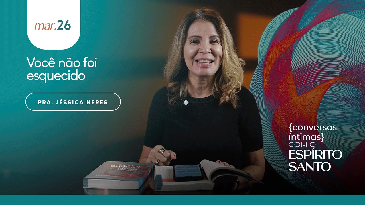 Você não foi esquecido - Pra. Jéssica Neres | 26.03