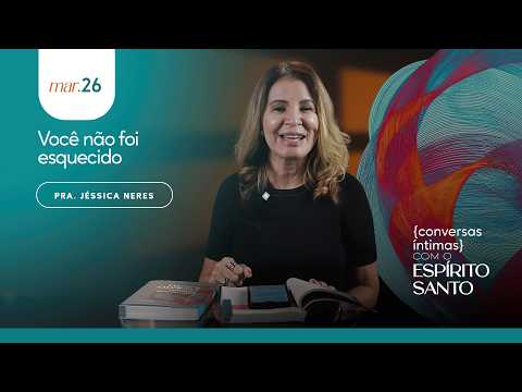 Você não foi esquecido - Pra. Jéssica Neres | 26.03