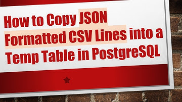 How to Copy JSON Formatted CSV Lines into a Temp Table in PostgreSQL
