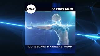 Dcx - Flying High Dj Square Hardcore Remix Edit