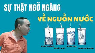 Sự thật ngỡ ngàng về nước giếng, nước máy, nước RO và nước ion kiềm  - Phan Thanh Vĩnh