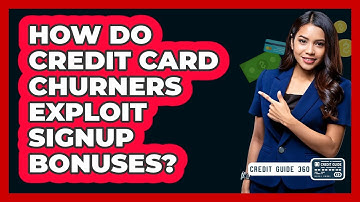 How Do Credit Card Churners Exploit Signup Bonuses? - CreditGuide360.com