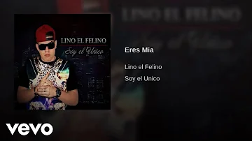 Lino el Felino - Eres Mia (Audio)