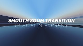 How To Create Smooth Zoom Transitions In Hitfilm Express