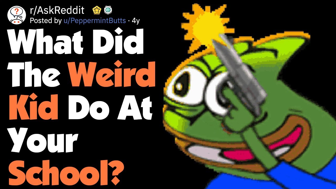 What Did The Weird Kid Do At Your School? (AskReddit) YouTube
