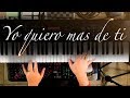 Yo quiero mas de ti - Piano Tutorial