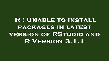 R : Unable to install packages in latest version of RStudio and R Version.3.1.1