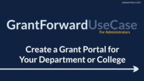 GrantForward UseCase for Administrators: Create a Grant Portal for Your Department or College