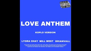 LOVE ANTHEM - LYORA CHAY FEAT BRIANVALL \u0026 MILLWEST (KOPLO VERS.)