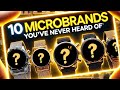 10 Watch Microbrands You’ve Never Heard Of (Until Now!)