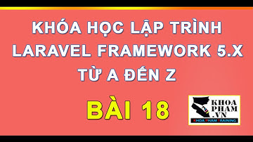 Bài 18: Tìm Hiểu Về Migration Trong Laravel 5.x Phần 1 - Lập Trình Laravel Khoa Phạm
