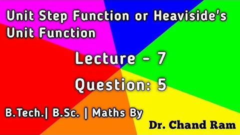 Lecture - 7 Question#5 on Unit Step Function or Heaviside