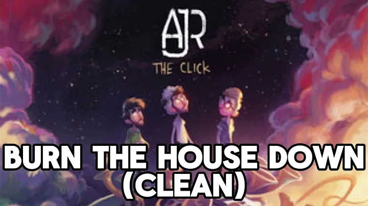 AJR - Burn the House Down | Clean | Edited