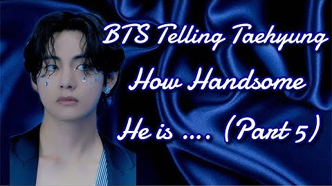 BTS Telling Taehyung How Handsome He Is Over and Over Again (Part 5)