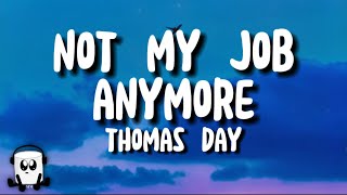 Thomas Day  Not My Job Anymore s