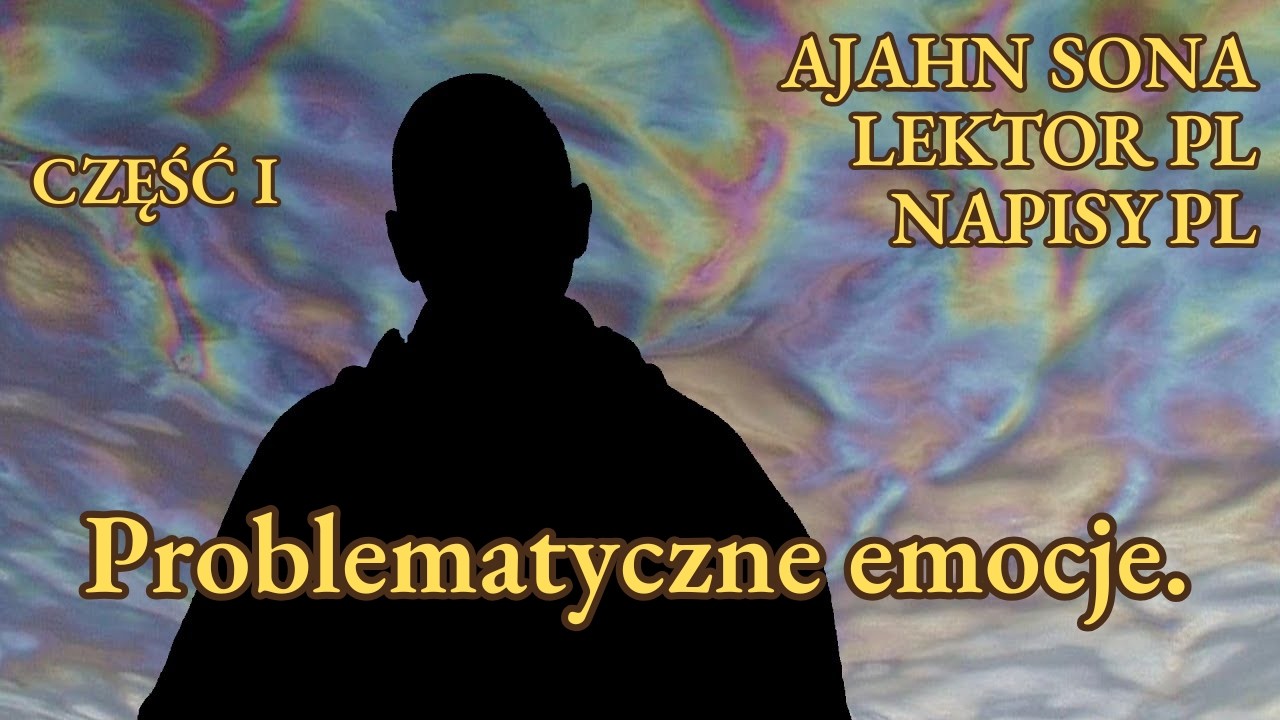 Ajahn Sona - Problematyczne emocje — pragnienie. (1/5) [LEKTOR/NAPISY PL]