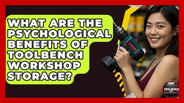 What Are The Psychological Benefits Of ToolBench Workshop Storage? - ToolBench Pros