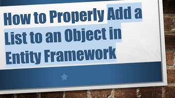 How to Properly Add a List to an Object in Entity Framework