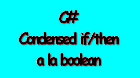 C# Condensed if then boolean
