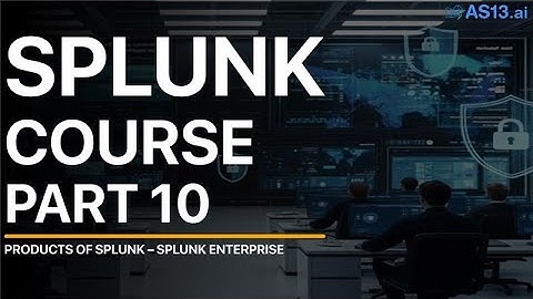 Products of Splunk – Splunk Enterprise | Splunk Course Part 10