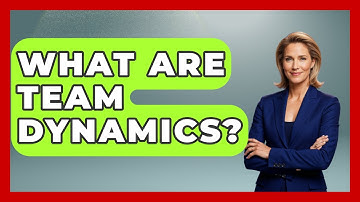 What Are Team Dynamics? - Customer Support Coach