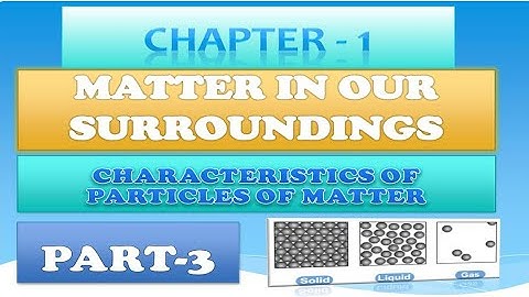 CLASS 9TH || CHAPTER - 1 || MATTER IN OUR SURROUNDINGS || PART - 3 || CHARACTERISTICS OF MATTER.