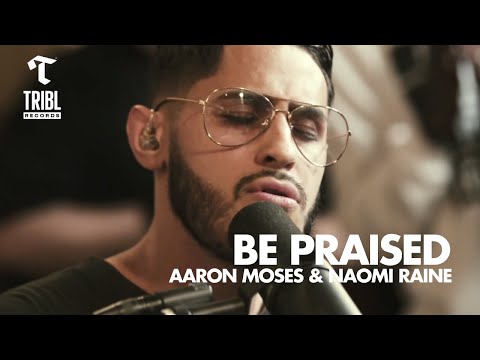 Be Praised (feat. Aaron Moses &amp; Naomi Raine) | Maverick City Music | TRIBL