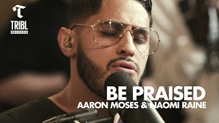 Be Praised (feat. Aaron Moses & Naomi Raine) | Maverick City Music | TRIBL chords