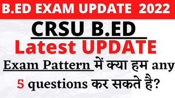 CRSU B.ED LATEST UPDATE | B.ED EXAM PATTERN | क्या Any 5 Ques. कर सकते हैं पेपर में अब ?
