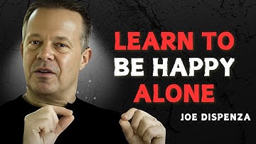 LEARN TO BE HAPPY ALONE - Dr Joe Dispenza Motivation