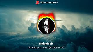 Noisekick - Ik Schop U Dood (TitzZ Remix)