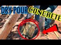 Easiest way  to dry pour concrete