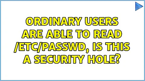 Ordinary users are able to read /etc/passwd, is this a security hole? (4 Solutions!!)