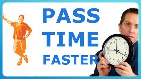 How to Make Time Go Faster (when you