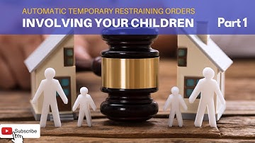 Automatic Temporary Restraining Orders - ATROS - Involving Minor Children - Part 1