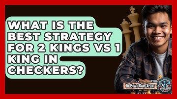 What Is The Best Strategy For 2 Kings Vs 1 King In Checkers? - The Board Game Xpert