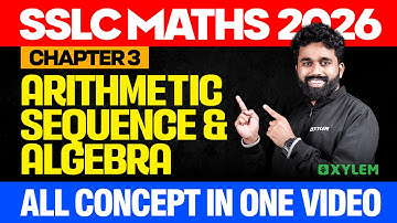 SSLC Maths 2026 | Chapter 3: Arithmetic Sequence & Algebra | All Concept in One Video | Xylem SSLC
