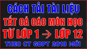 CÁCH TẢI TẤT CẢ TÀI LIỆU TỪ LỚP 1 ĐẾN LỚP 12 NHƯ (KHBD FILE WORD, KHGD, ĐỀ KIỂM TRA, THEO GDPT 2018