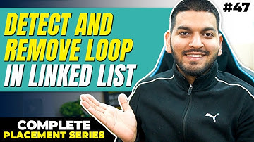 Lecture47: Detect & Remove Loop in Linked List [Approach Discussion + Optimised Implementation]