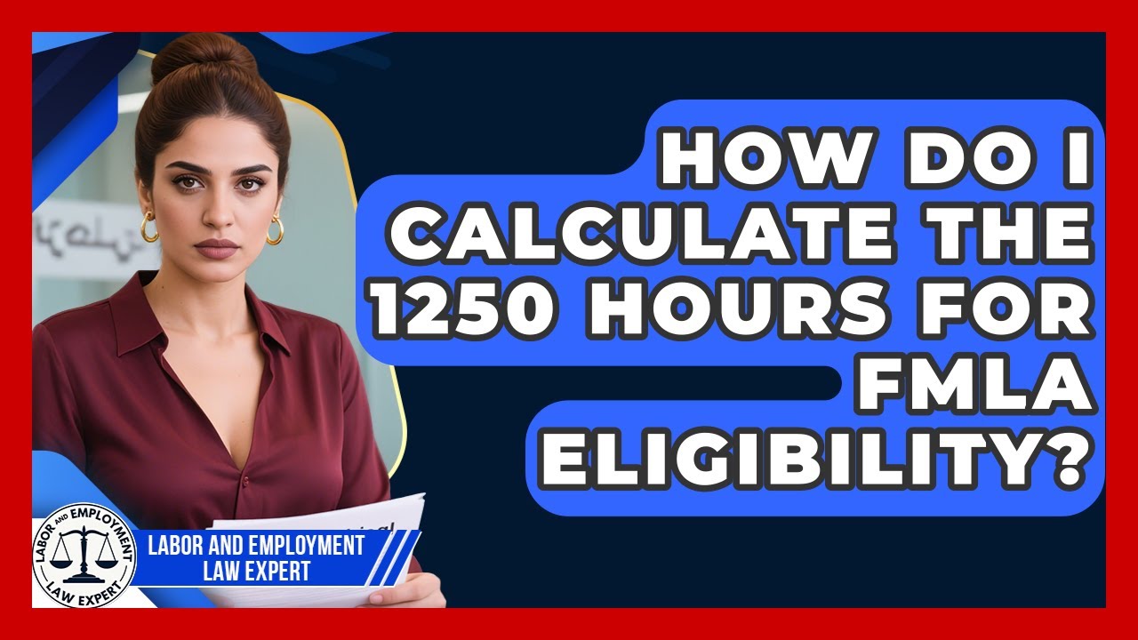 How Do I Calculate The 1250 Hours For FMLA Eligibility? - Labor and Employment Law Expert