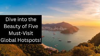 Dive Into The Beauty Of Five Must-Visit Global Hotspots