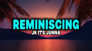 JK IT'S JUNNA - [Letra de "Reminiscing"]