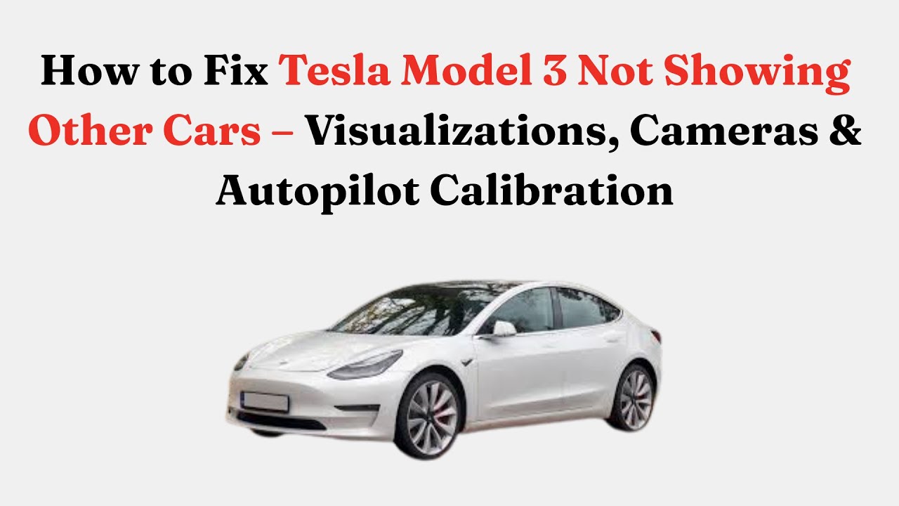 Как исправить проблему с отображением других автомобилей на Tesla Model 3 — визуализация, камеры ...