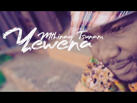 Mthinay Tsunam - Yewena (official Music Video)
