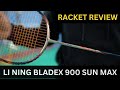 Li ning bladex 900 max badminton racket review  by volant