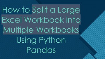 How to Split a Large Excel Workbook into Multiple Workbooks Using Python Pandas